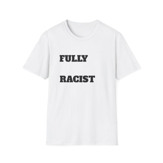 fully racist - tshirt