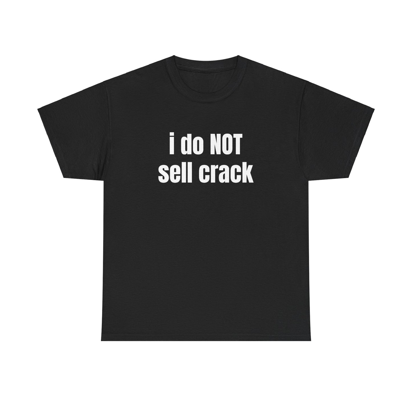 i dont sell crack - tshirt