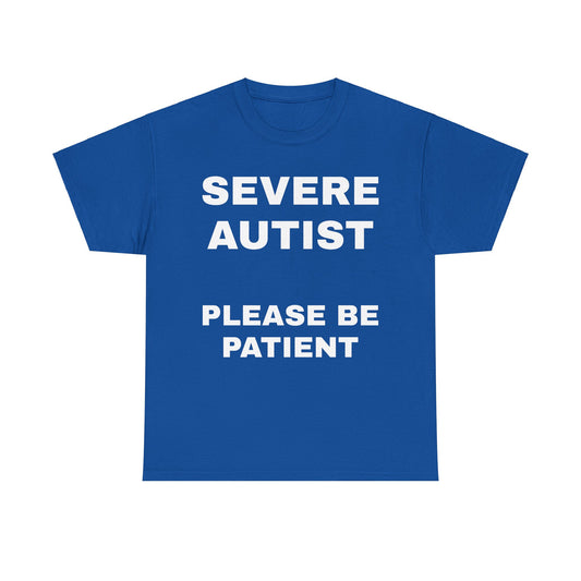 severe autist - tshirt