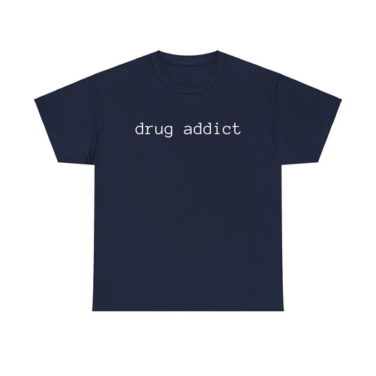 drug addict - tshirt